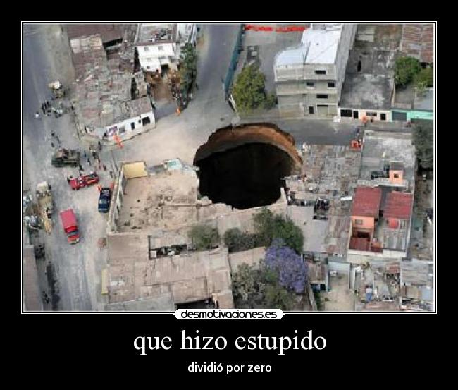 que hizo estupido - dividió por zero