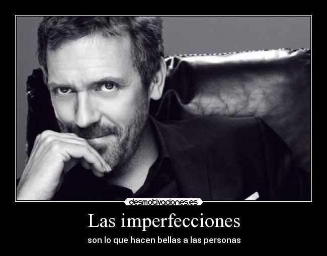Las imperfecciones - son lo que hacen bellas a las personas