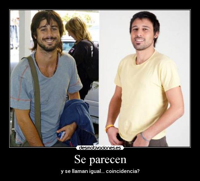 Se parecen - y se llaman igual... coincidencia?