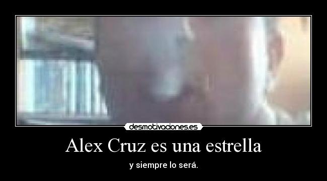 Alex Cruz es una estrella -