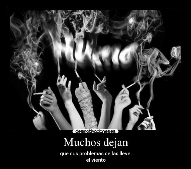 Muchos dejan - que sus problemas se las lleve
el viento