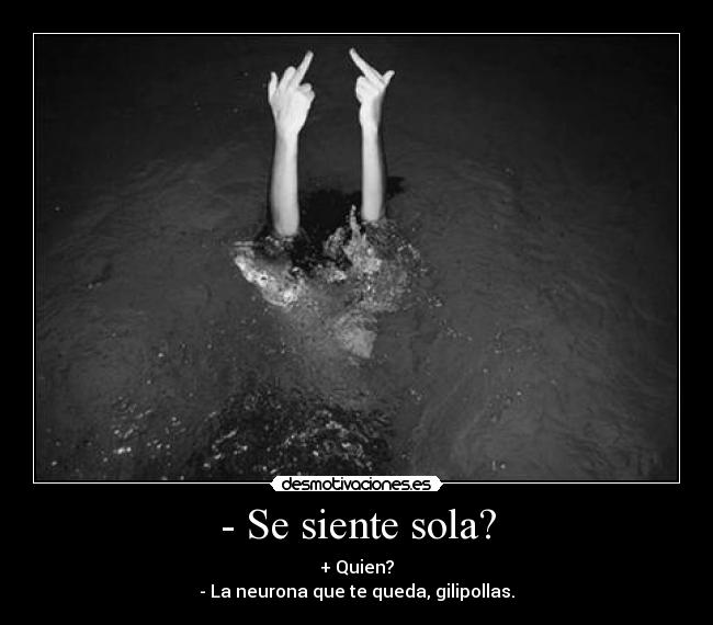 - Se siente sola? - 