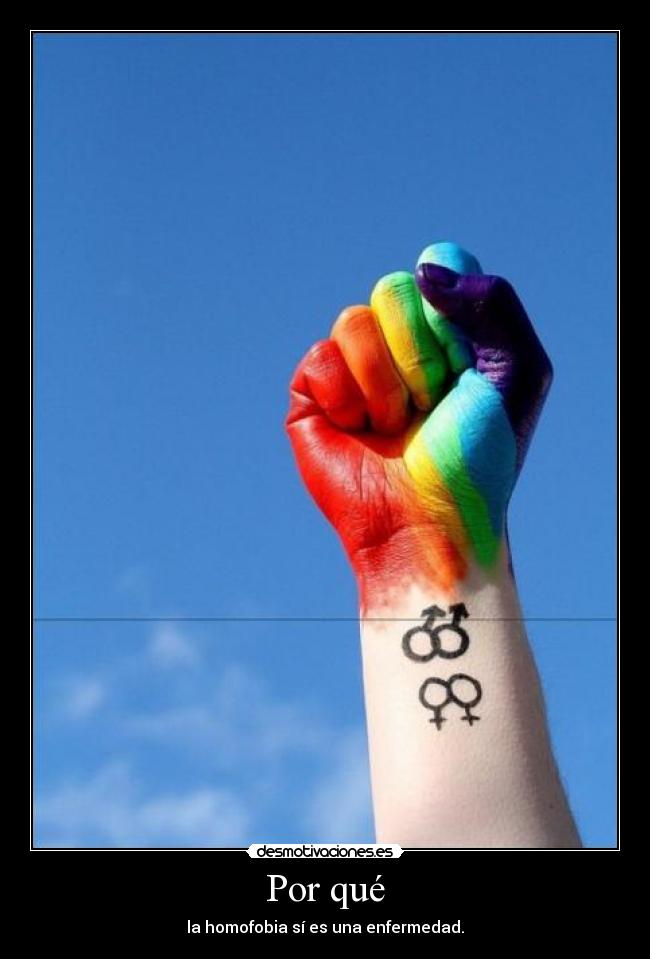 Por qué - la homofobia sí es una enfermedad.