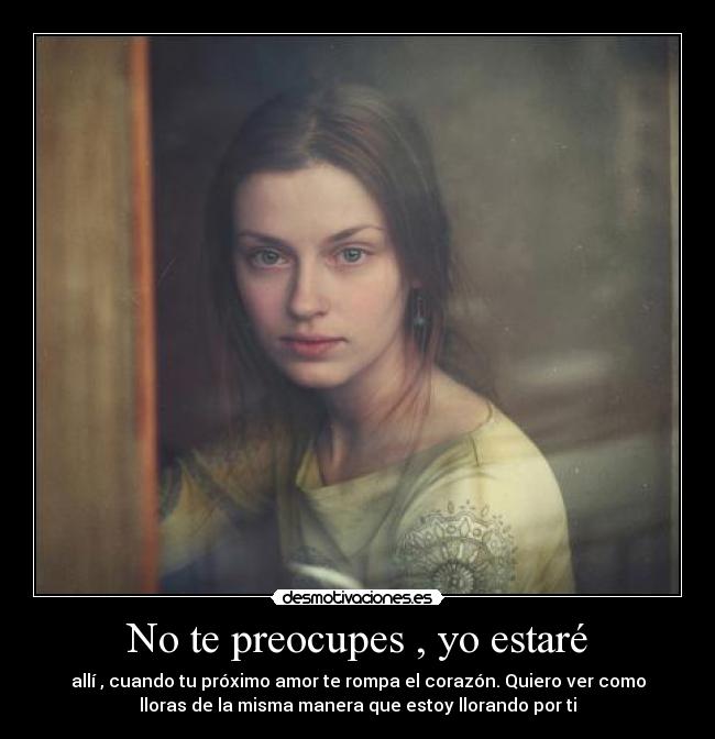 No te preocupes , yo estaré -