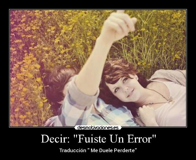 Decir: Fuiste Un Error - Traducción Me Duele Perderte