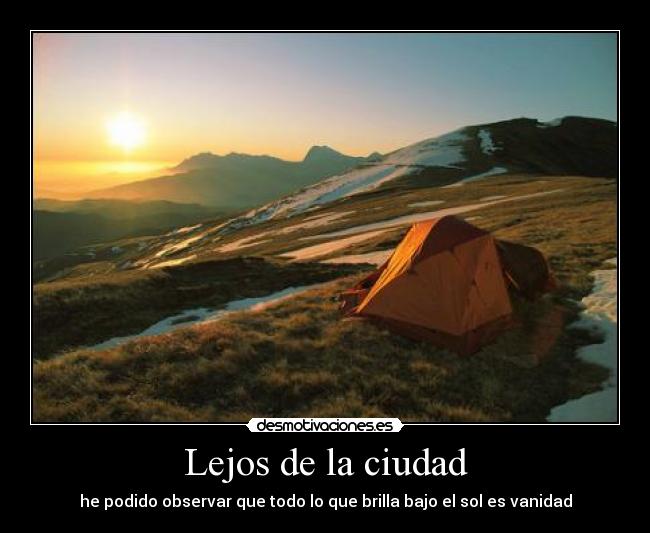 Lejos de la ciudad - he podido observar que todo lo que brilla bajo el sol es vanidad