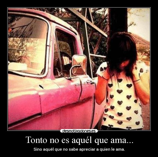 carteles tonto amor desamor apreciar tonto desmotivaciones