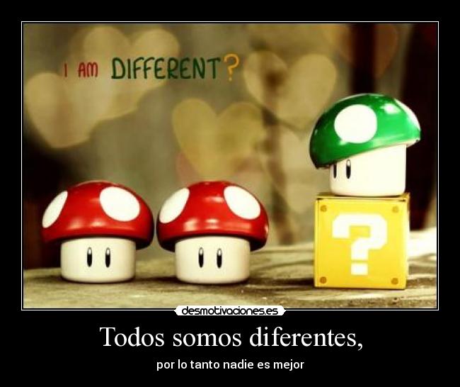 Todos somos diferentes, -