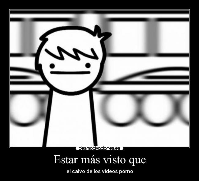 Estar más visto que - el calvo de los vídeos porno
