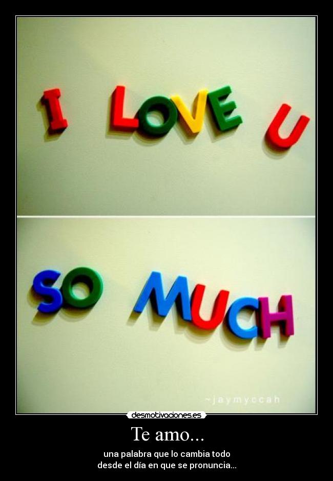 Te amo... - una palabra que lo cambia todo
desde el día en que se pronuncia...