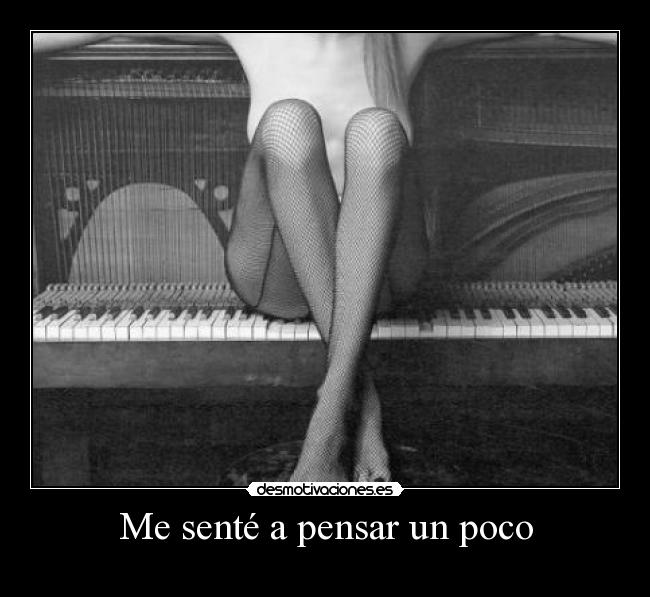 Me senté a pensar un poco -