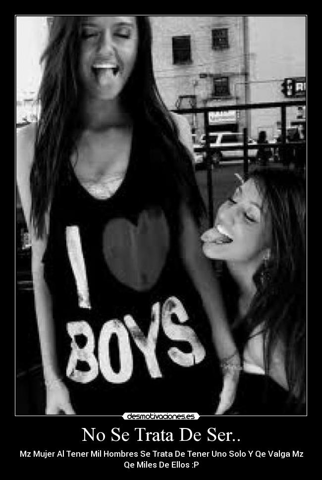 No Se Trata De Ser.. - Mz Mujer Al Tener Mil Hombres Se Trata De Tener Uno Solo Y Qe Valga Mz
Qe Miles De Ellos :P