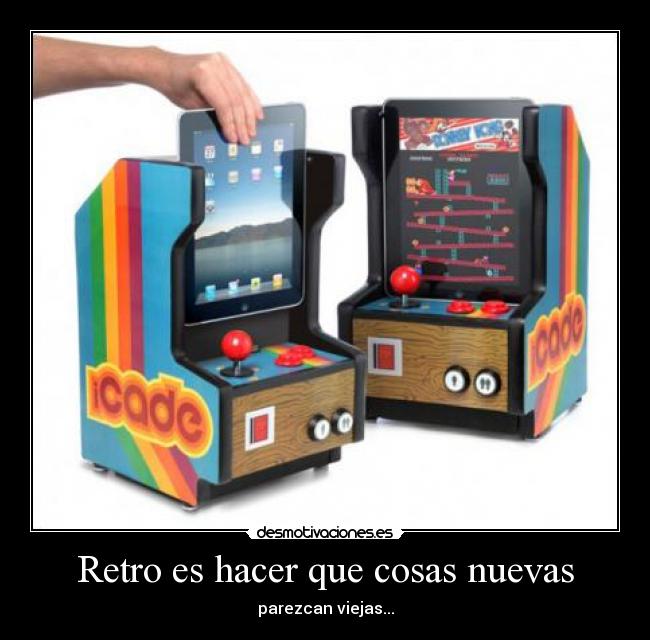 Retro es hacer que cosas nuevas - parezcan viejas...