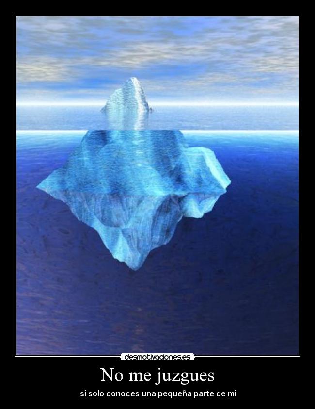 No me juzgues - si solo conoces una pequeña parte de mi