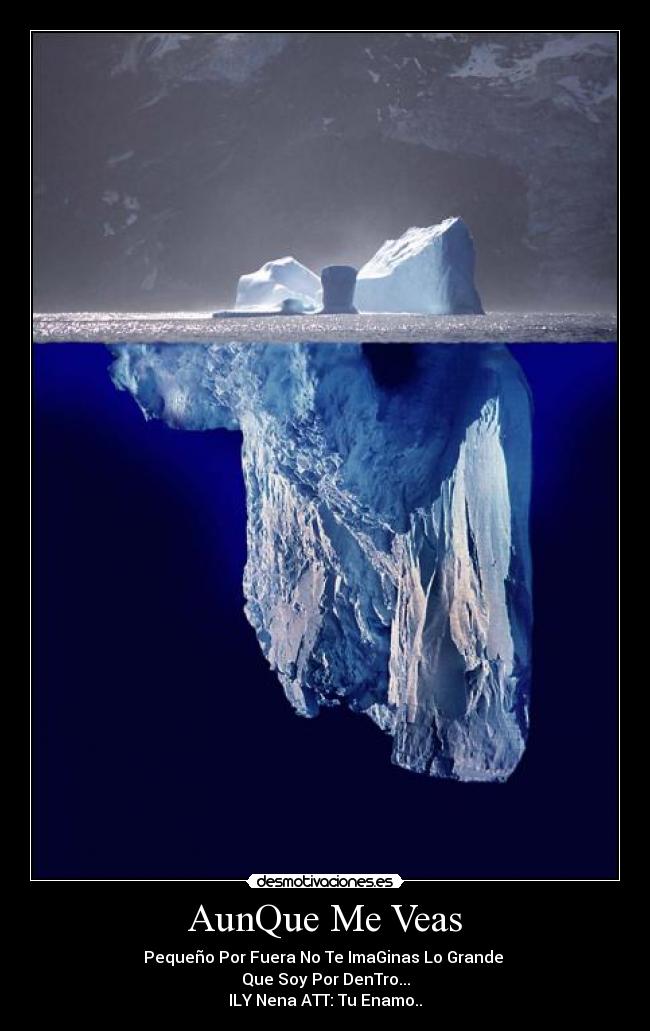 AunQue Me Veas - Pequeño Por Fuera No Te ImaGinas Lo Grande
Que Soy Por DenTro...
ILY Nena ATT: Tu Enamo..