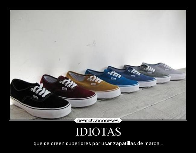 IDIOTAS - que se creen superiores por usar zapatillas de marca...