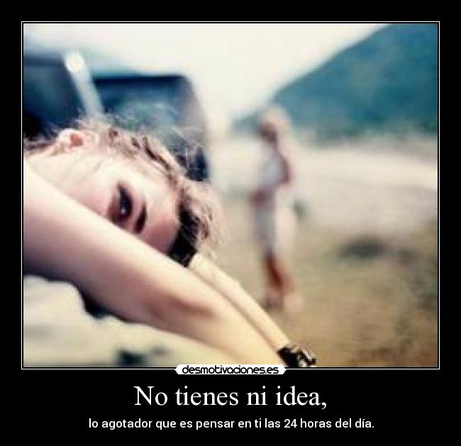 No tienes ni idea, - 