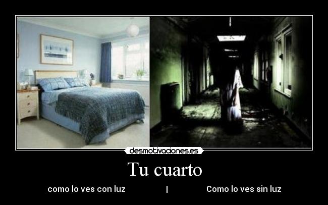 Tu cuarto - como lo ves con luz | Como lo ves sin luz