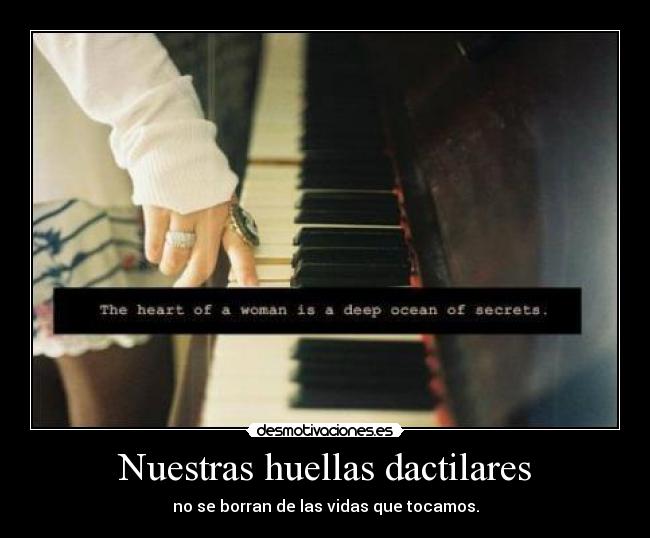 Nuestras huellas dactilares - no se borran de las vidas que tocamos.