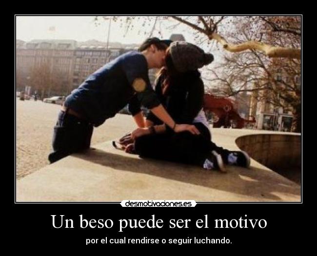 Un beso puede ser el motivo -