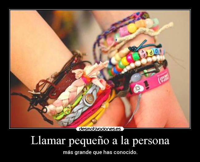 Llamar pequeño a la persona - más grande que has conocido.
