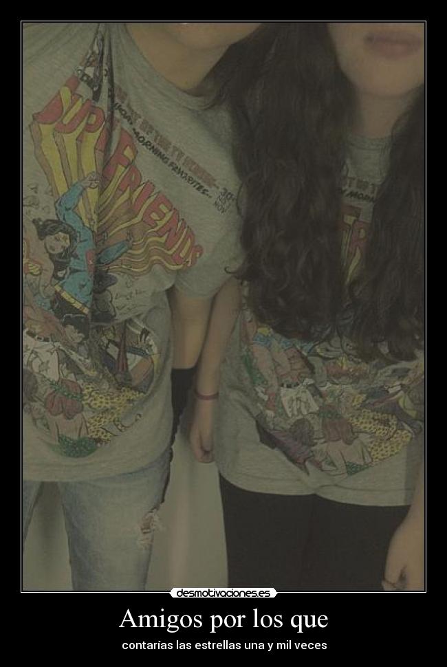 Amigos por los que - contarías las estrellas una y mil veces