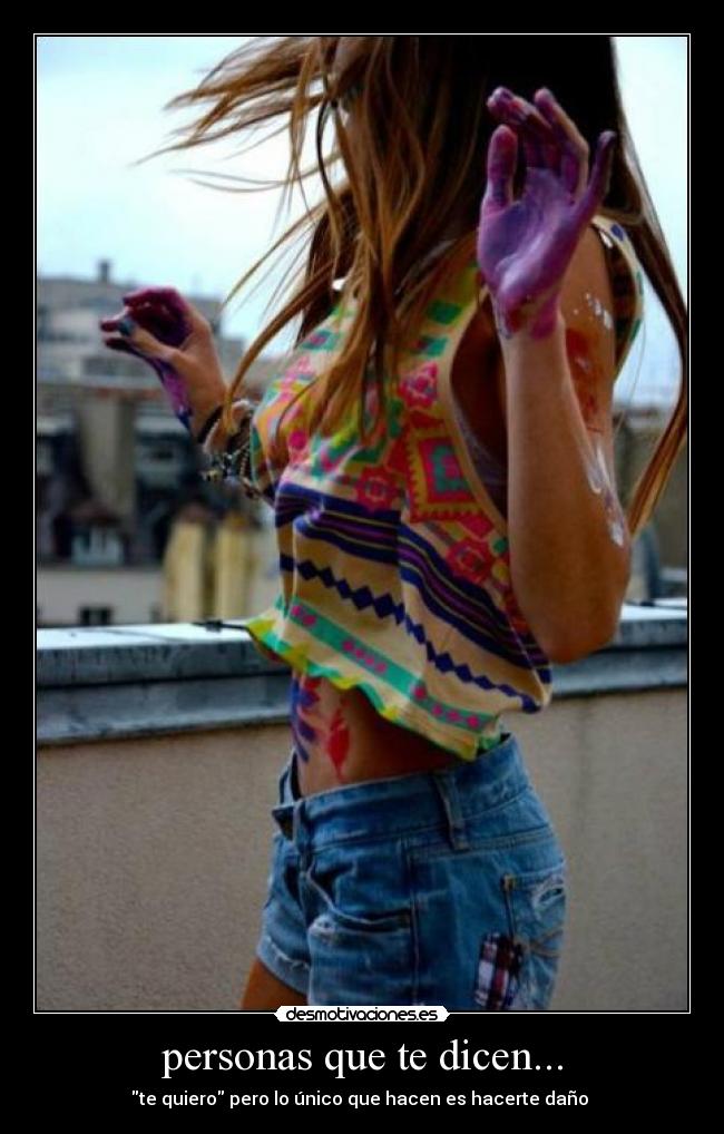 personas que te dicen... - te quiero pero lo único que hacen es hacerte daño ♥