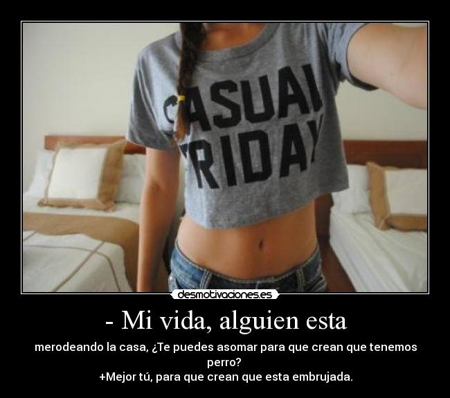 - Mi vida, alguien esta -