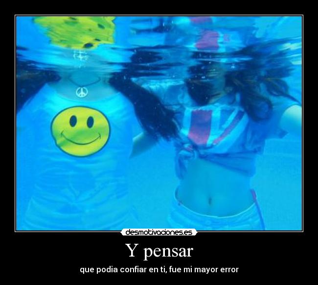 Y pensar -