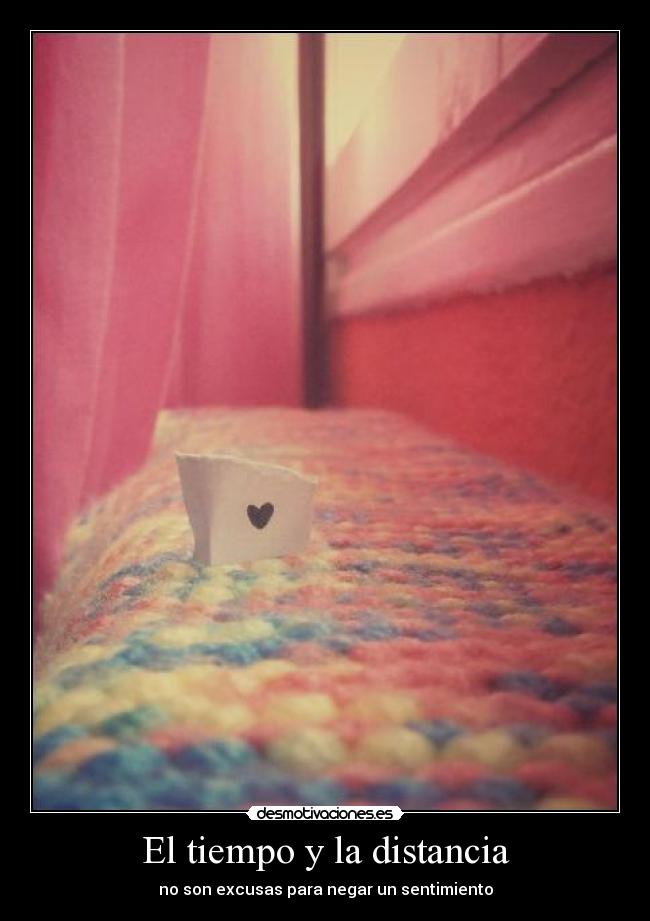 El tiempo y la distancia - no son excusas para negar un sentimiento