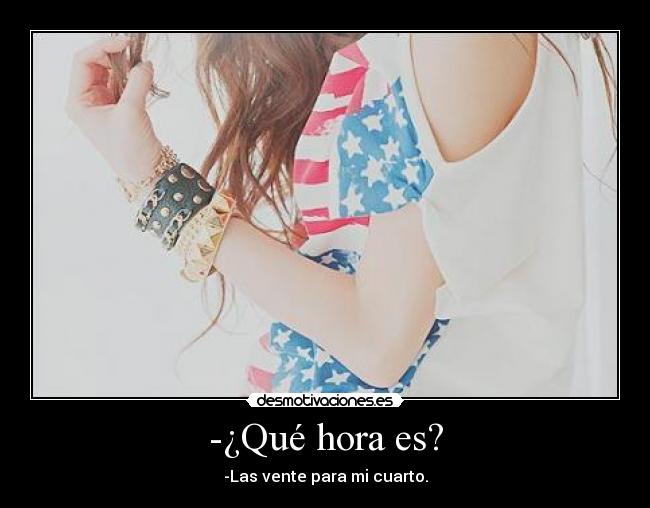 -¿Qué hora es? -