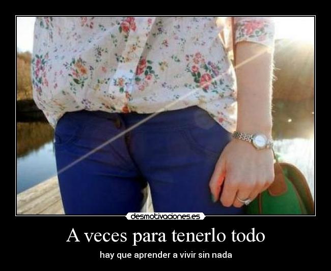 A veces para tenerlo todo -