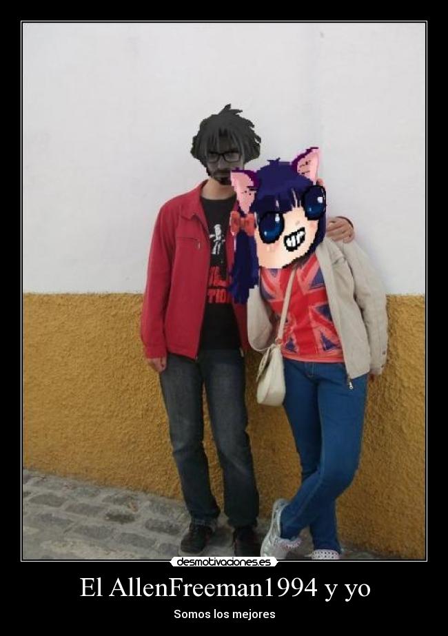 El AllenFreeman1994 y yo - Somos los mejores