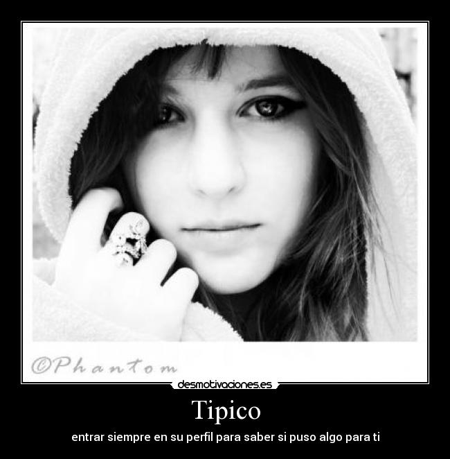 Tipico - entrar siempre en su perfil para saber si puso algo para ti