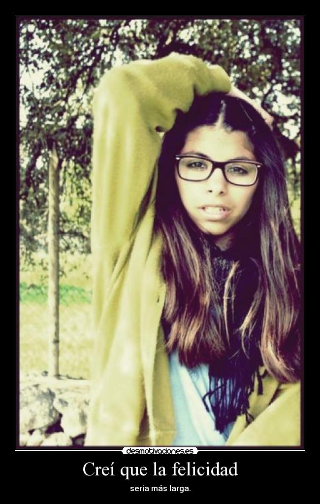 Creí que la felicidad -
