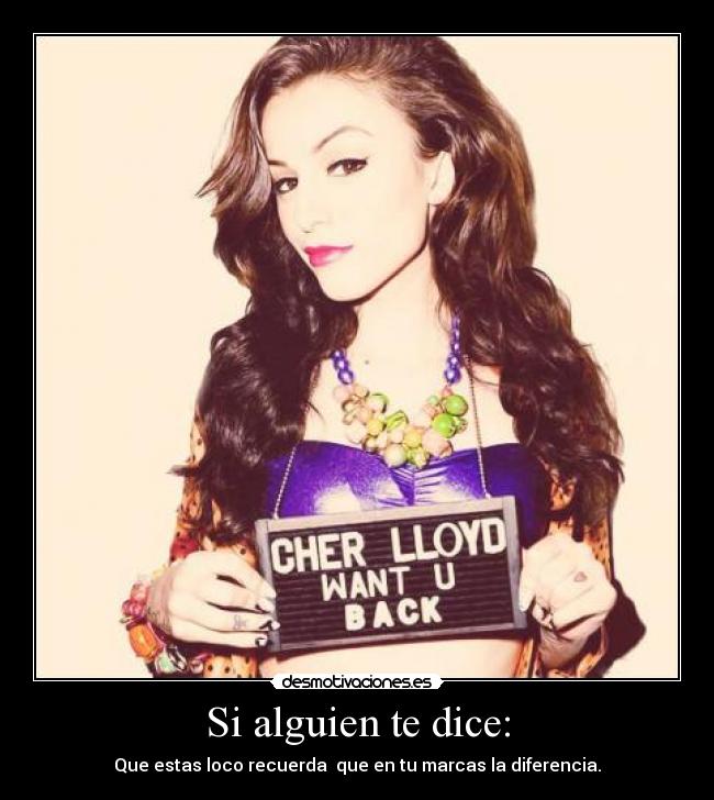 Si alguien te dice: - Que estas loco recuerda que en tu marcas la diferencia.