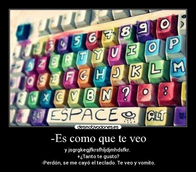 -Es como que te veo -