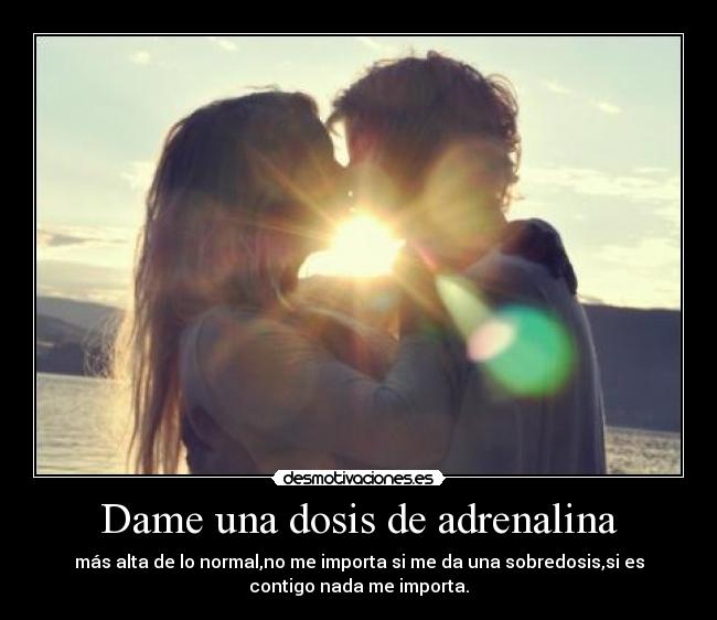 Dame una dosis de adrenalina -