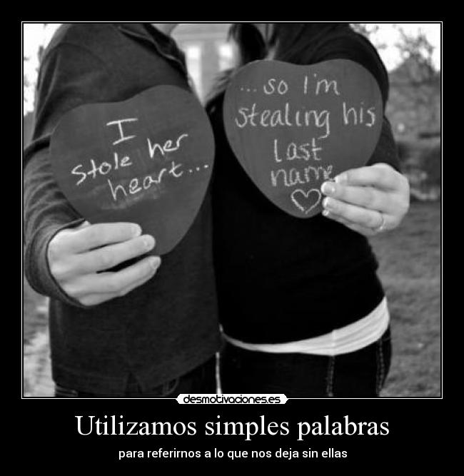 Utilizamos simples palabras - para referirnos a lo que nos deja sin ellas