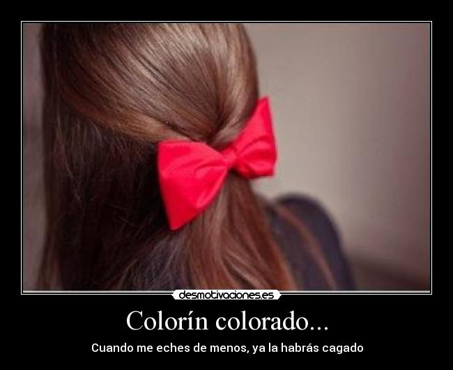 Colorín colorado... - Cuando me eches de menos, ya la habrás cagado