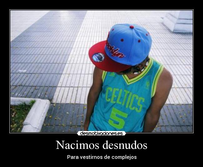 Nacimos desnudos - Para vestirnos de complejos
