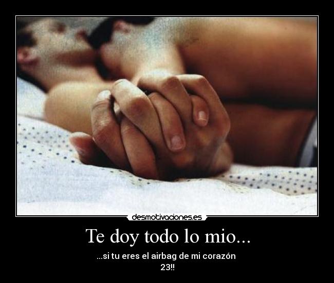 Te doy todo lo mio... -