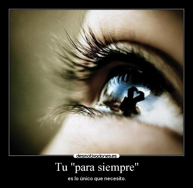 Tu para siempre - es lo único que necesito.