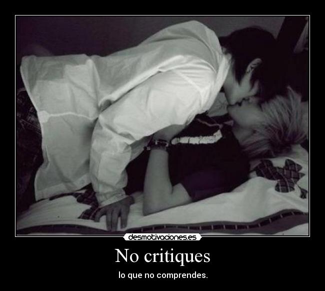 No critiques - lo que no comprendes.