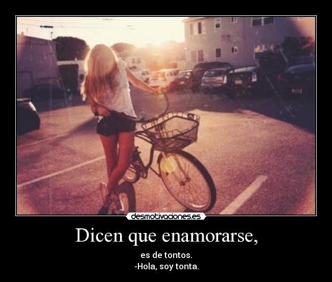 Dicen que enamorarse, -