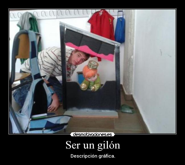 Ser un gilón - Descripción gráfica.