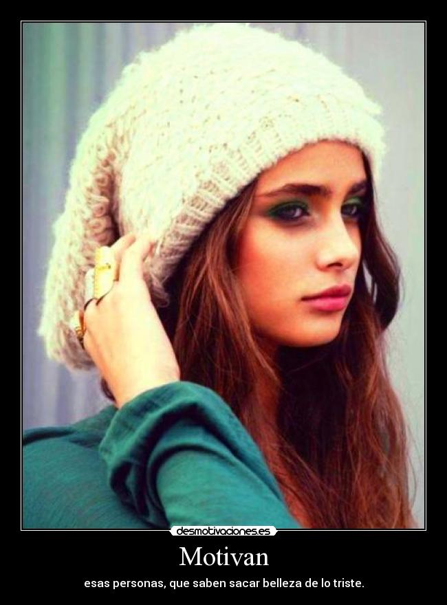 Motivan - esas personas, que saben sacar belleza de lo triste.