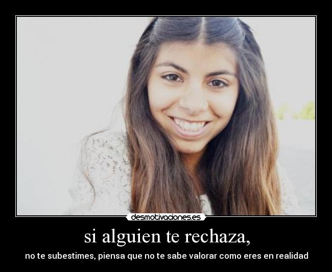 si alguien te rechaza, -