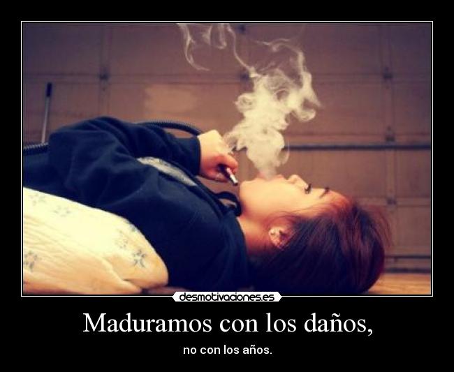 Maduramos con los daños, -