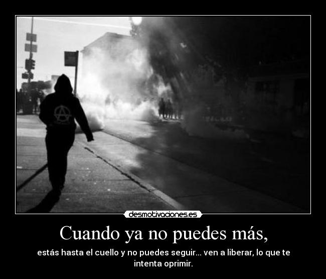Cuando ya no puedes más, - estás hasta el cuello y no puedes seguir... ven a liberar, lo que te intenta oprimir.